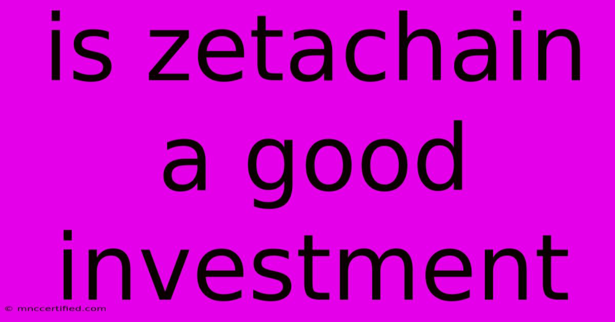 Is Zetachain A Good Investment