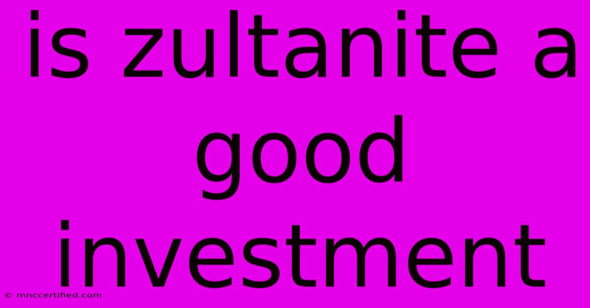 Is Zultanite A Good Investment