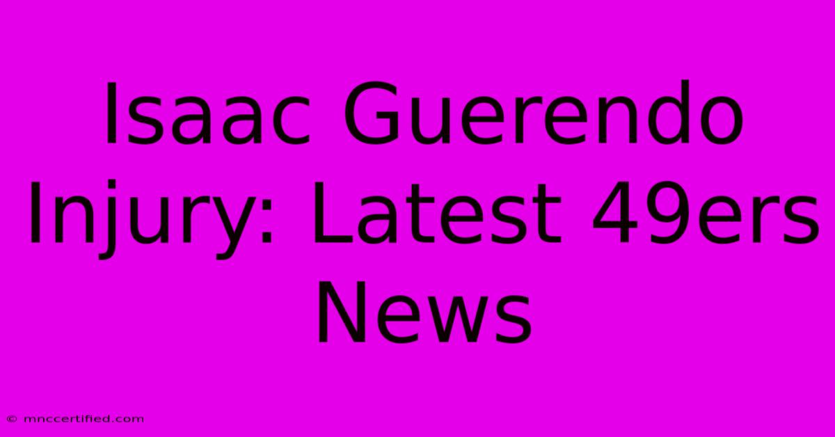 Isaac Guerendo Injury: Latest 49ers News