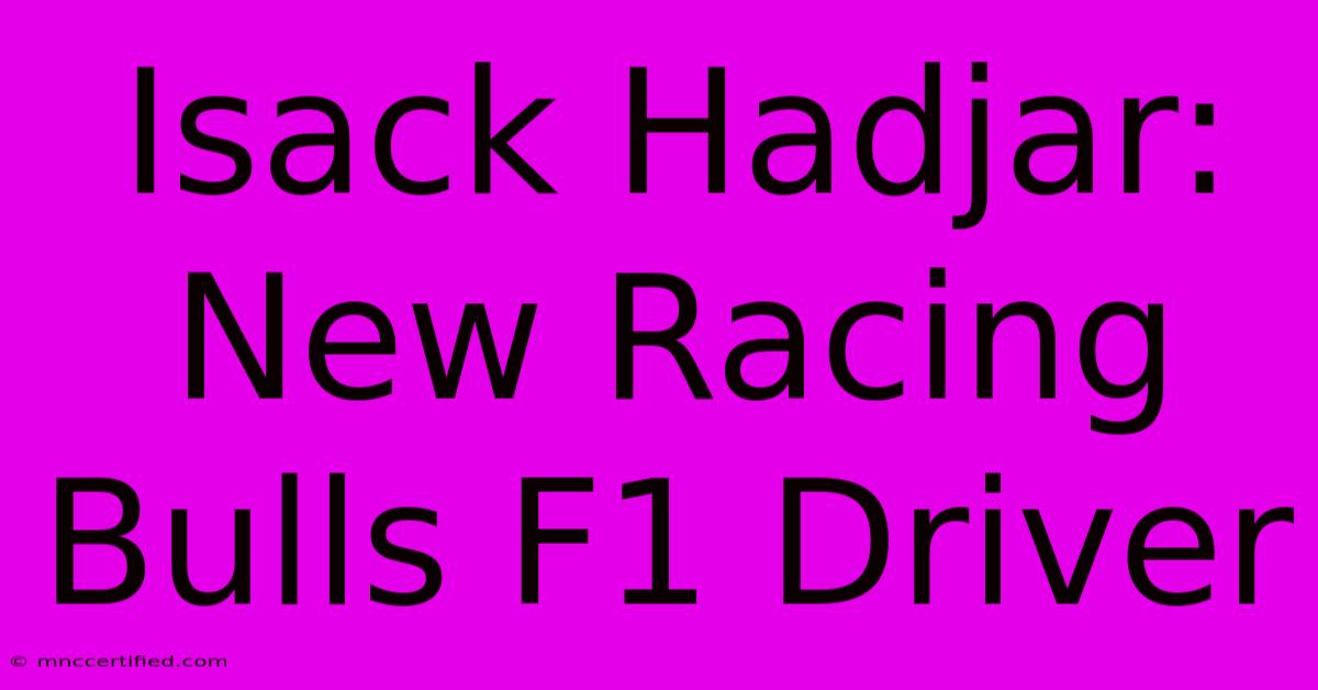 Isack Hadjar: New Racing Bulls F1 Driver