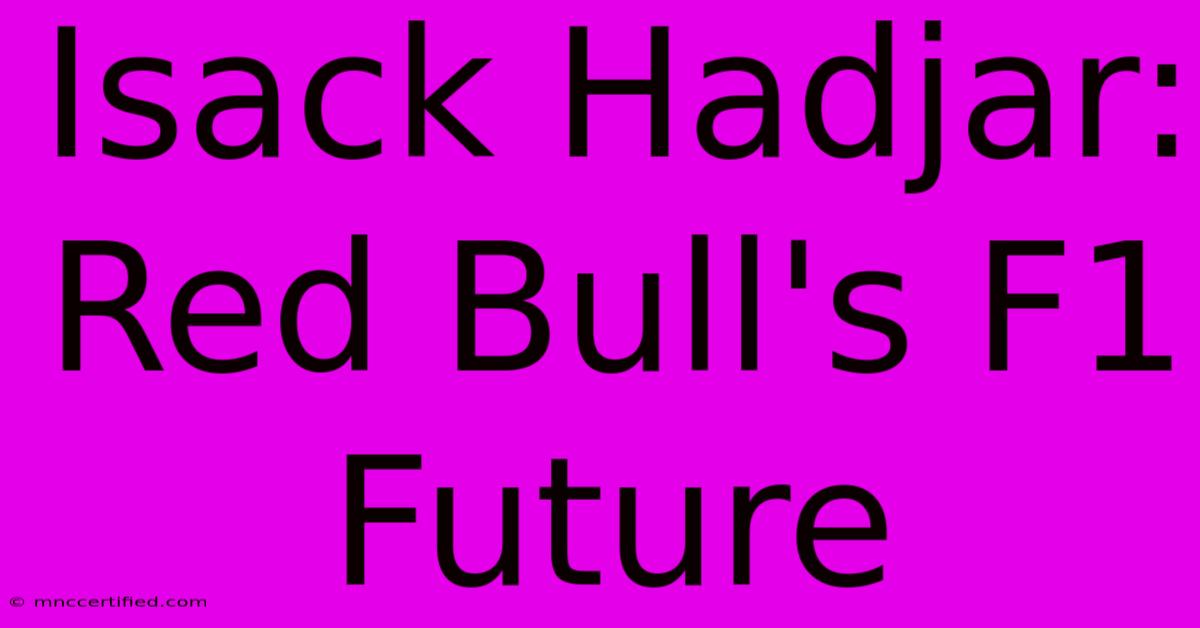 Isack Hadjar:  Red Bull's F1 Future