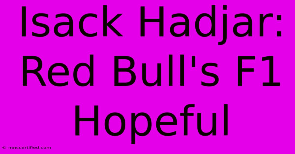 Isack Hadjar: Red Bull's F1 Hopeful