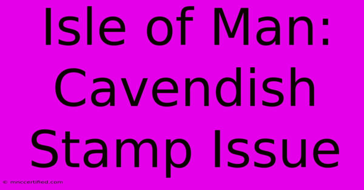 Isle Of Man: Cavendish Stamp Issue