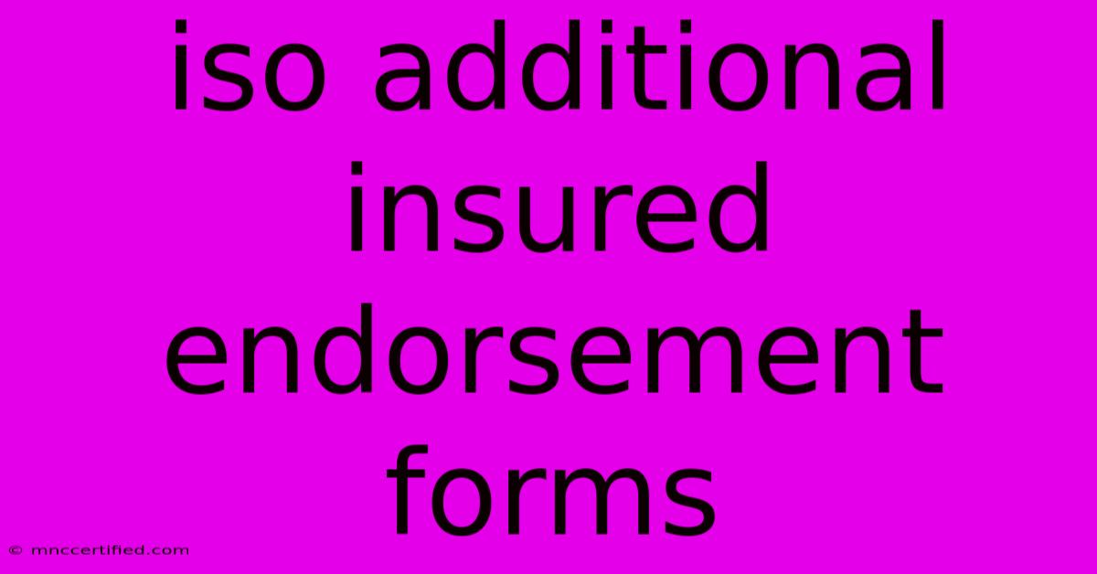 Iso Additional Insured Endorsement Forms