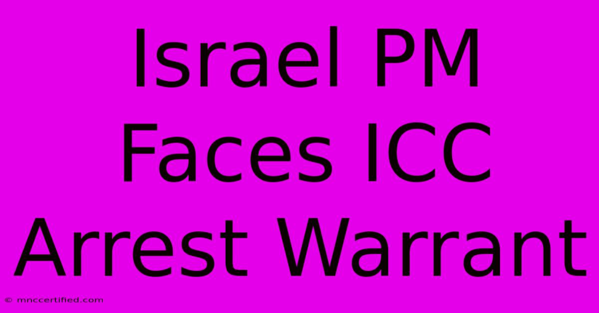 Israel PM Faces ICC Arrest Warrant