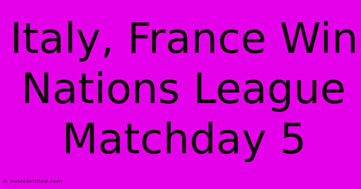 Italy, France Win Nations League Matchday 5