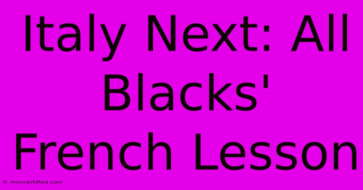 Italy Next: All Blacks' French Lesson