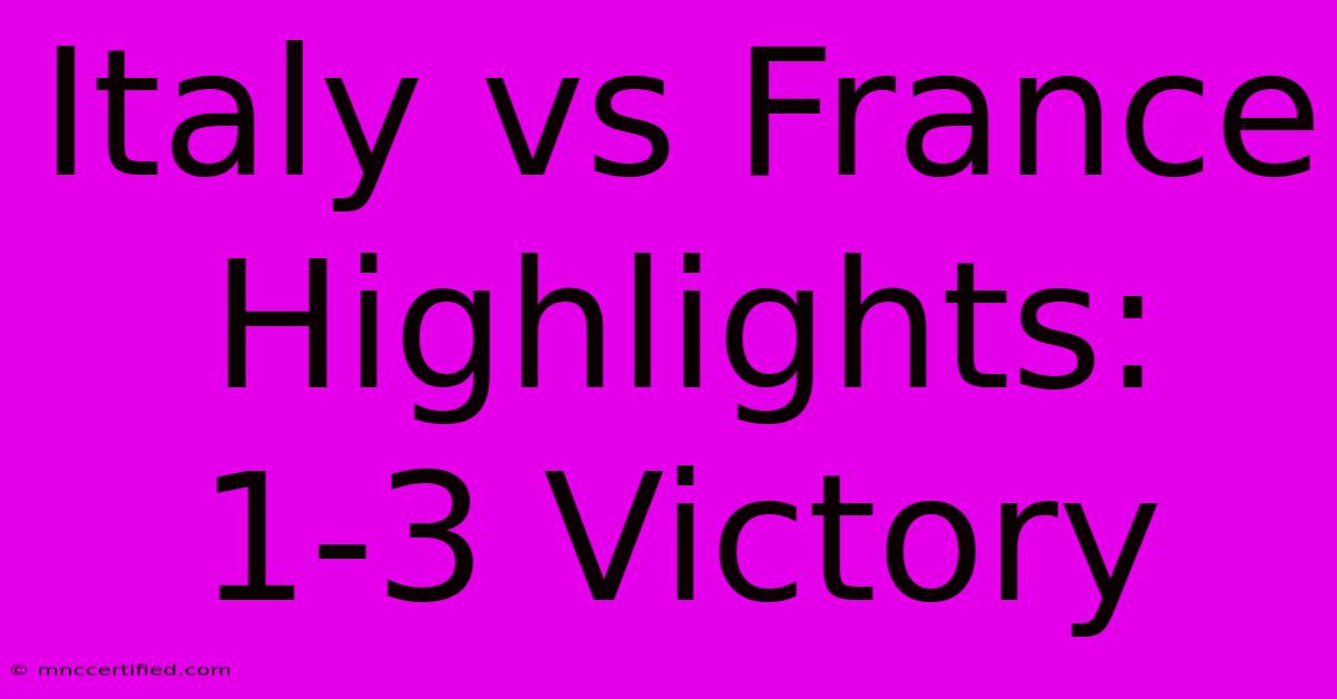 Italy Vs France Highlights: 1-3 Victory