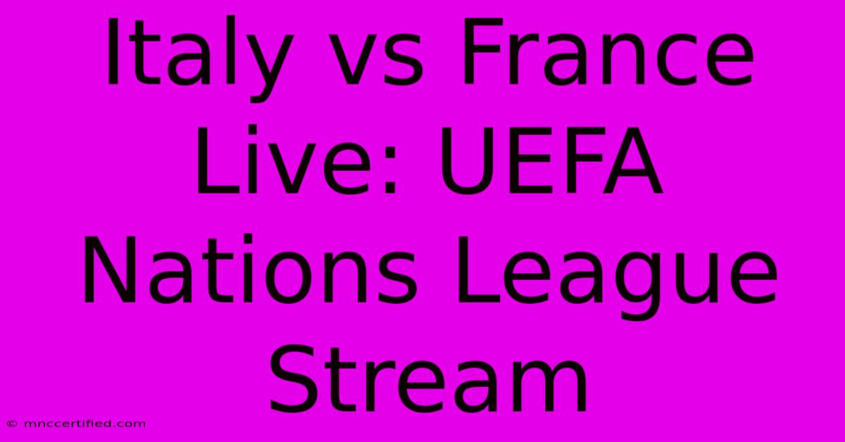 Italy Vs France Live: UEFA Nations League Stream