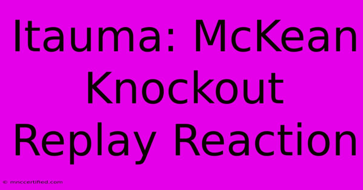 Itauma: McKean Knockout Replay Reaction