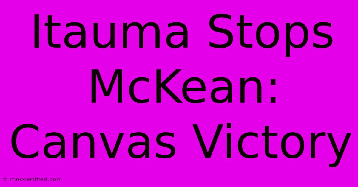 Itauma Stops McKean: Canvas Victory