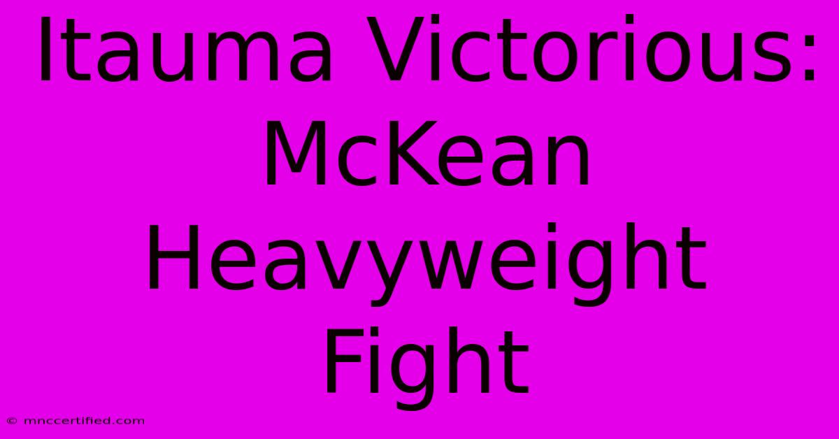 Itauma Victorious: McKean Heavyweight Fight