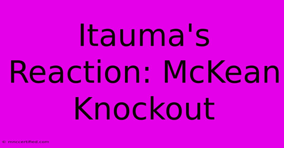 Itauma's Reaction: McKean Knockout