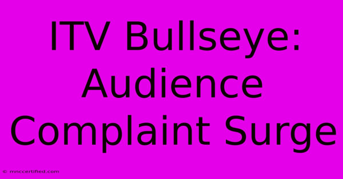 ITV Bullseye:  Audience Complaint Surge