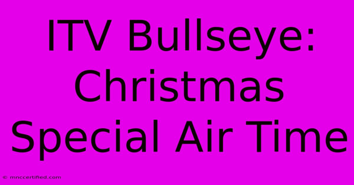 ITV Bullseye: Christmas Special Air Time