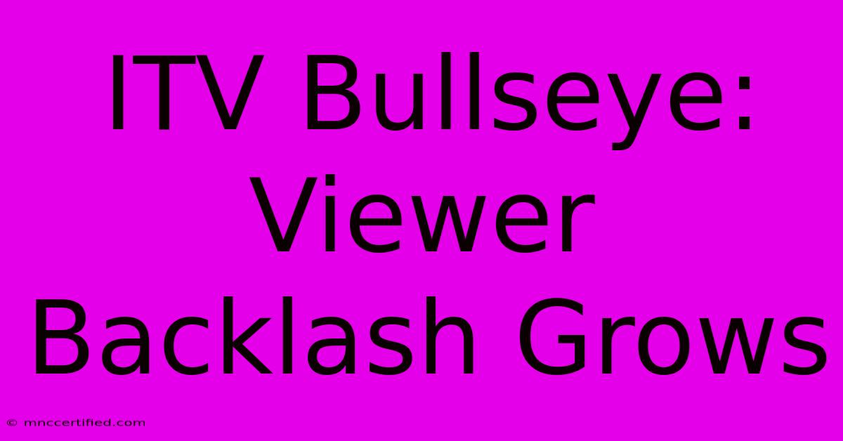 ITV Bullseye: Viewer Backlash Grows