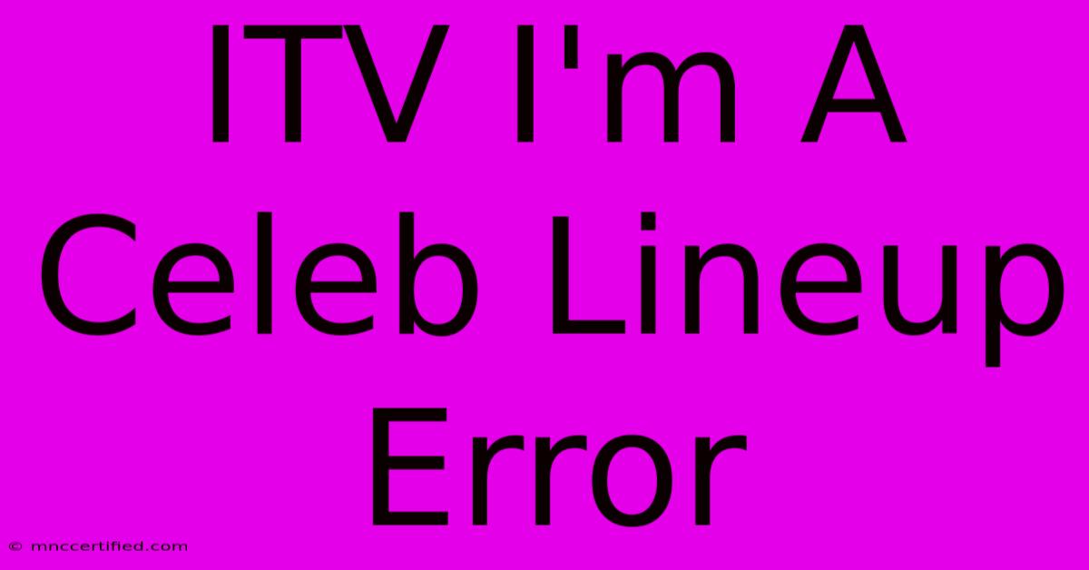 ITV I'm A Celeb Lineup Error