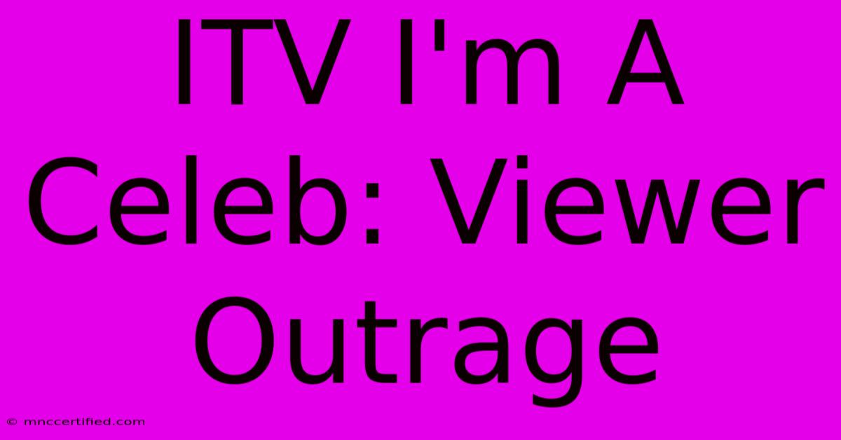 ITV I'm A Celeb: Viewer Outrage