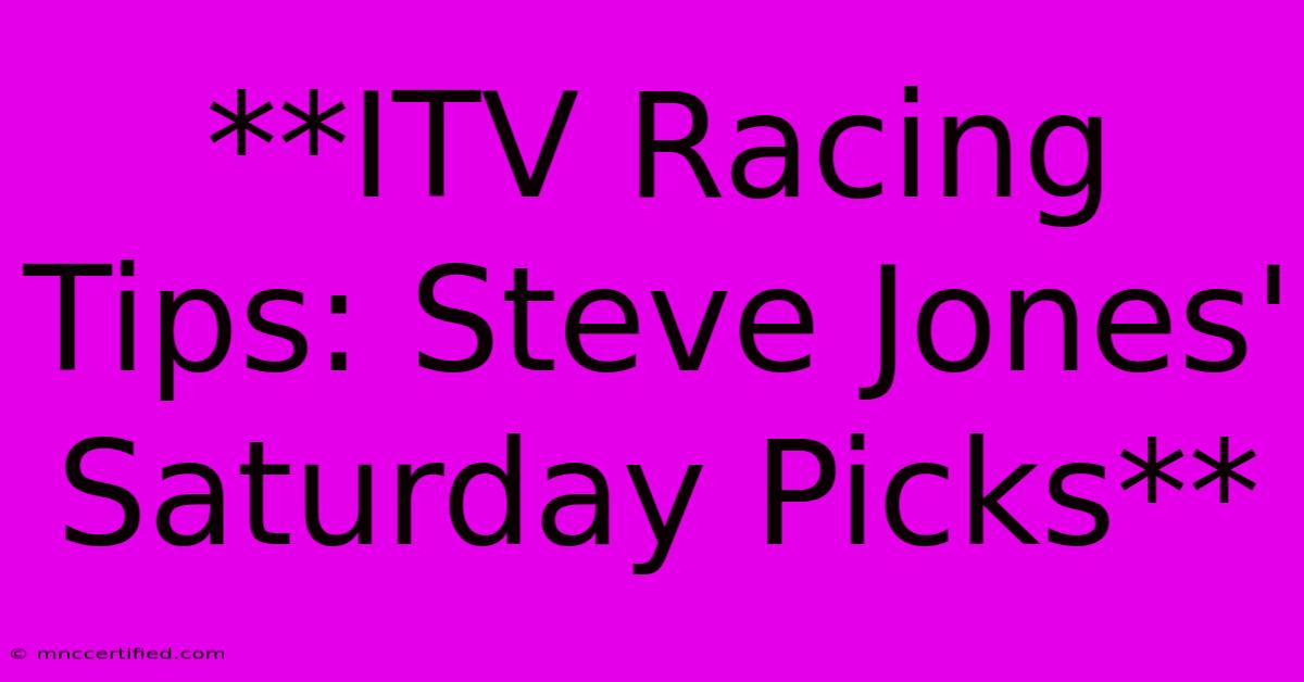 **ITV Racing Tips: Steve Jones' Saturday Picks**