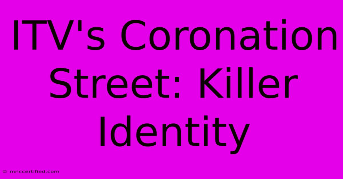 ITV's Coronation Street: Killer Identity