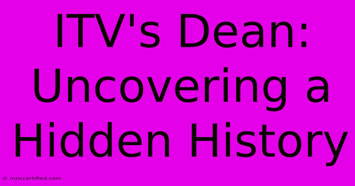 ITV's Dean: Uncovering A Hidden History