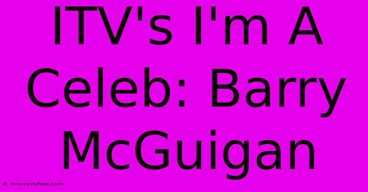 ITV's I'm A Celeb: Barry McGuigan