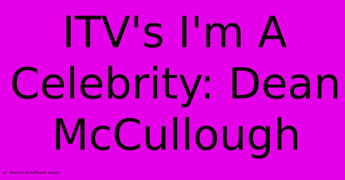 ITV's I'm A Celebrity: Dean McCullough