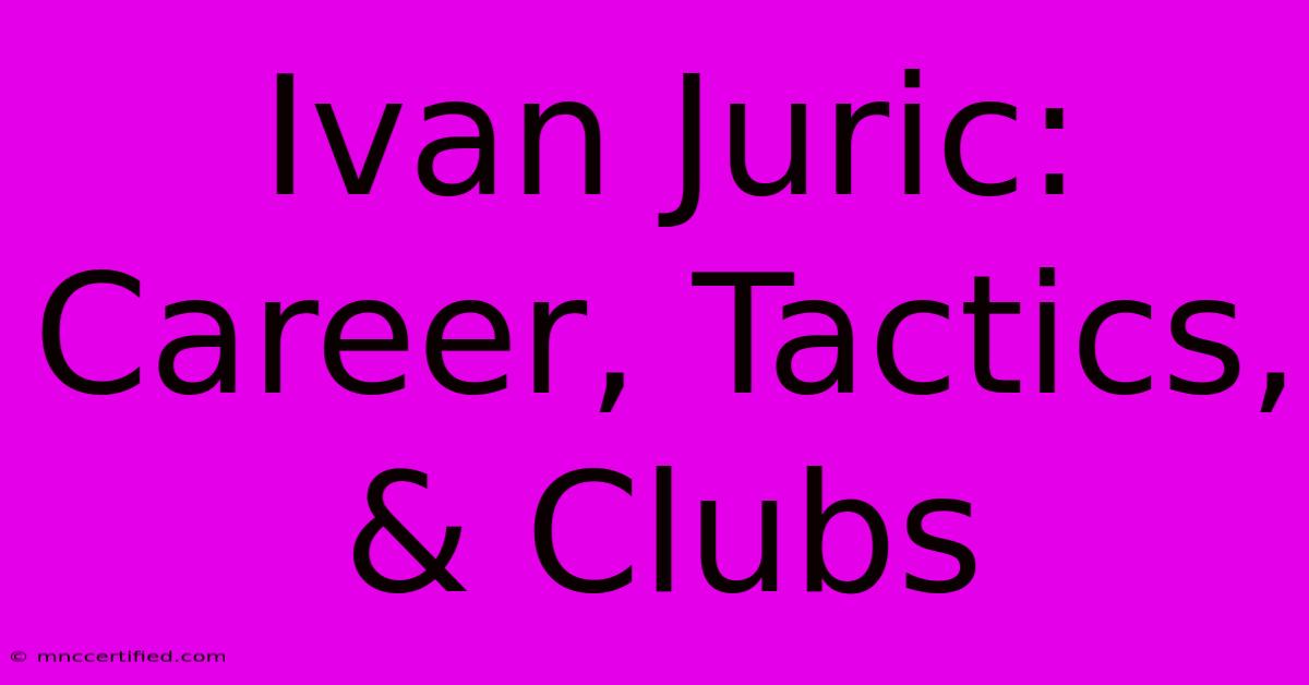 Ivan Juric: Career, Tactics, & Clubs