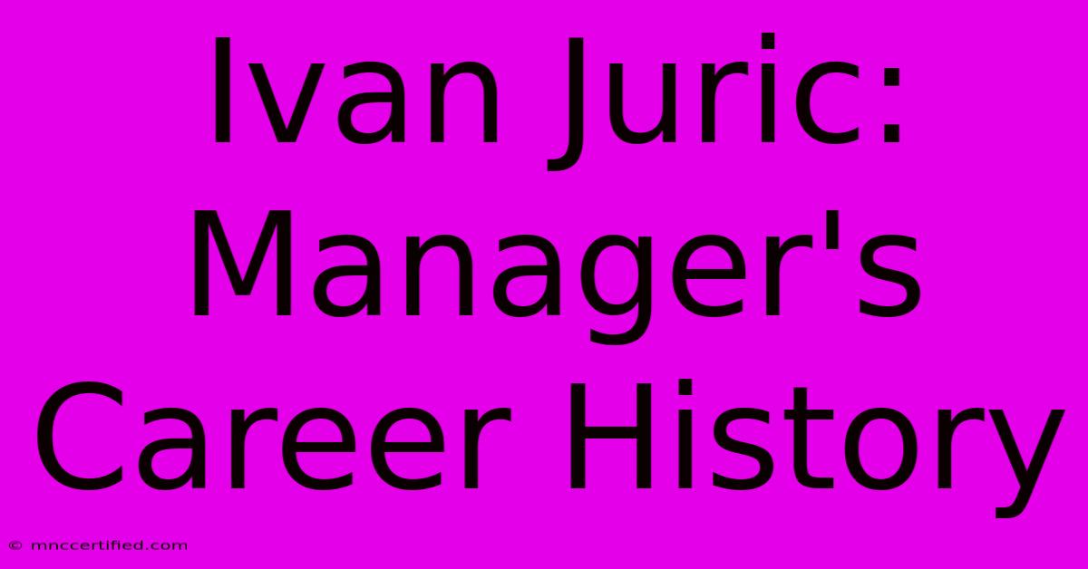 Ivan Juric: Manager's Career History