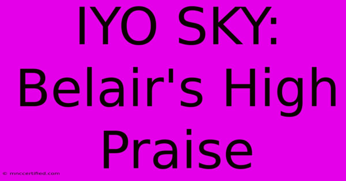 IYO SKY: Belair's High Praise