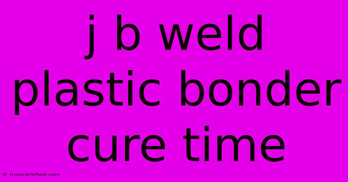 J B Weld Plastic Bonder Cure Time