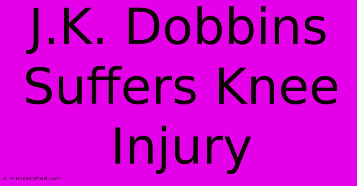 J.K. Dobbins Suffers Knee Injury