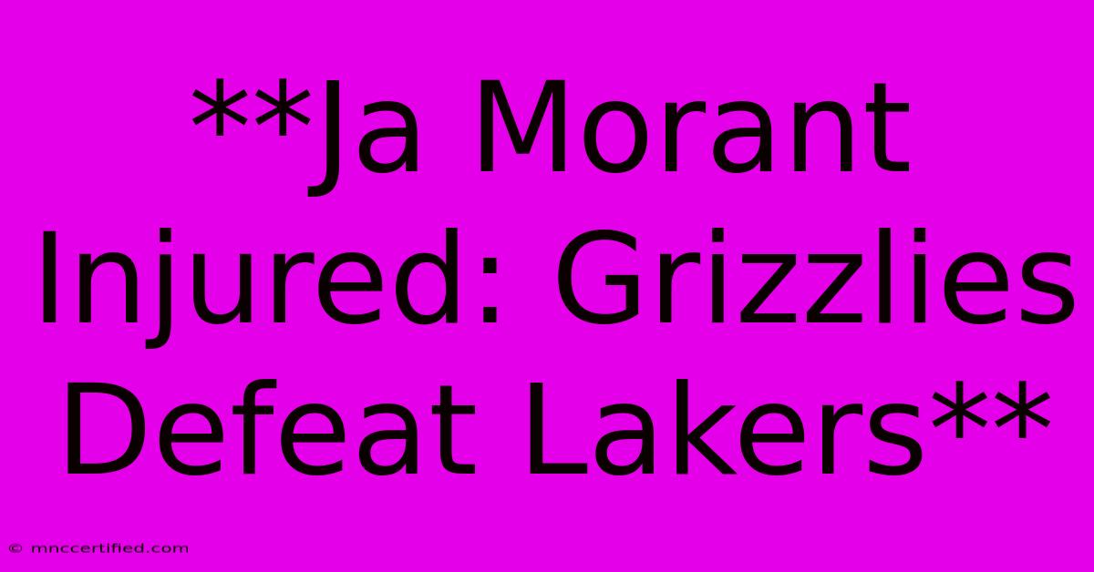 **Ja Morant Injured: Grizzlies Defeat Lakers**