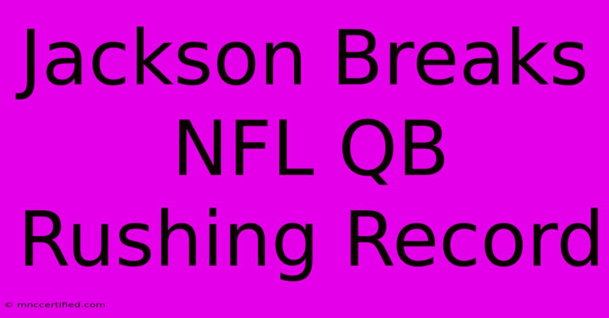 Jackson Breaks NFL QB Rushing Record