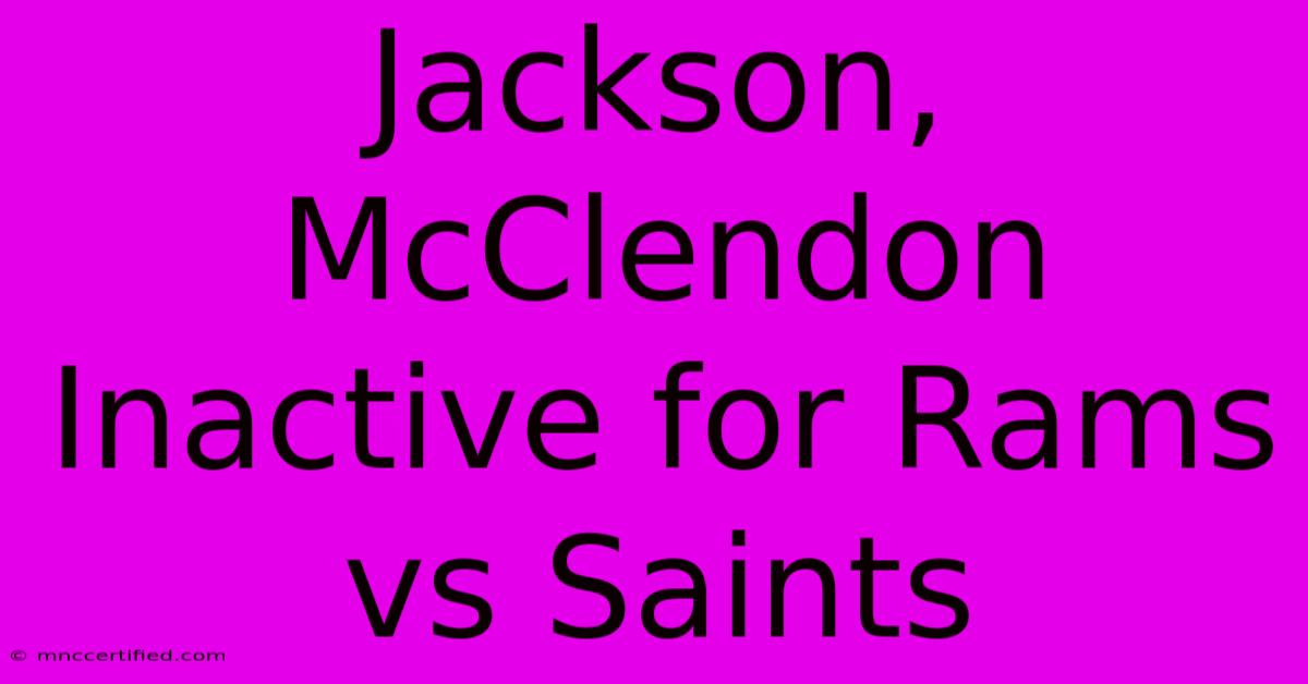 Jackson, McClendon Inactive For Rams Vs Saints