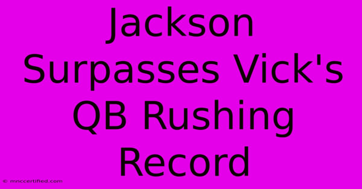 Jackson Surpasses Vick's QB Rushing Record