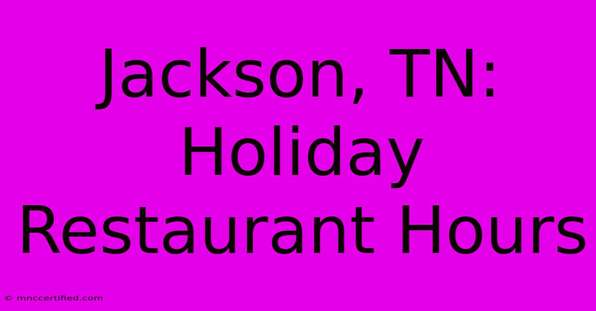 Jackson, TN: Holiday Restaurant Hours