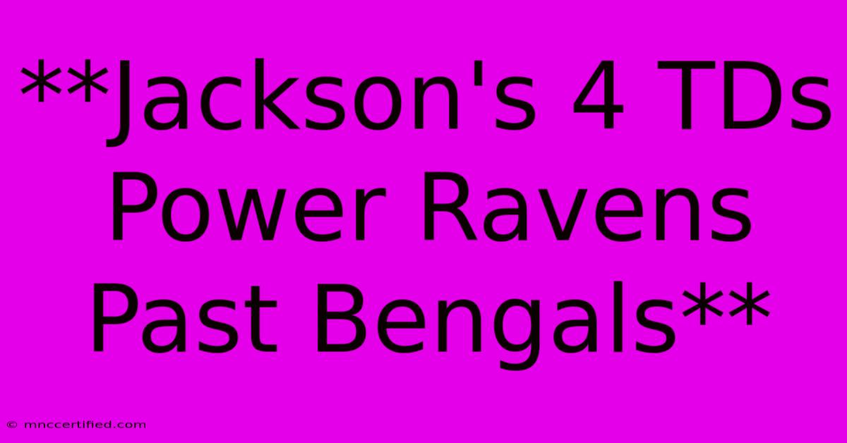 **Jackson's 4 TDs Power Ravens Past Bengals**