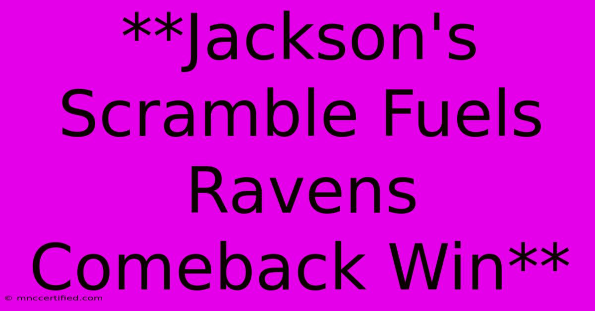 **Jackson's Scramble Fuels Ravens Comeback Win** 