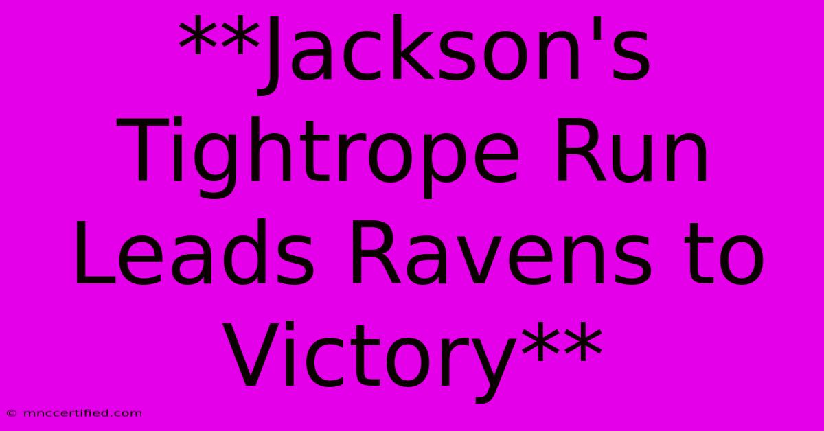 **Jackson's Tightrope Run Leads Ravens To Victory**