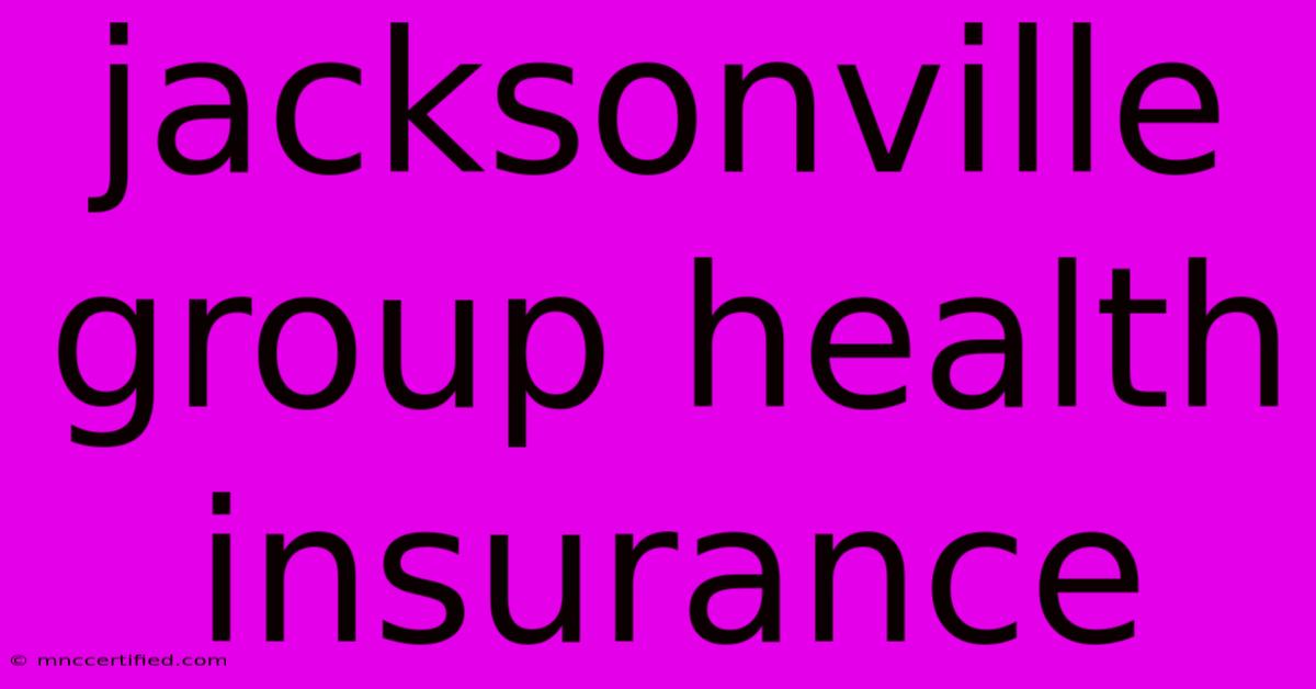 Jacksonville Group Health Insurance