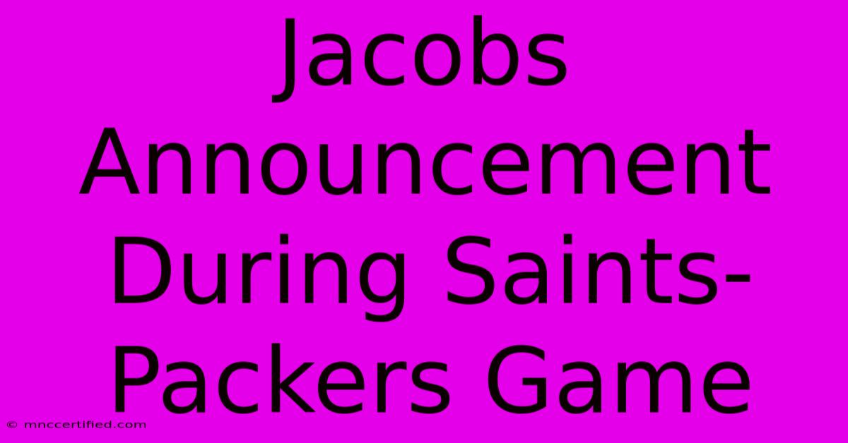 Jacobs Announcement During Saints-Packers Game