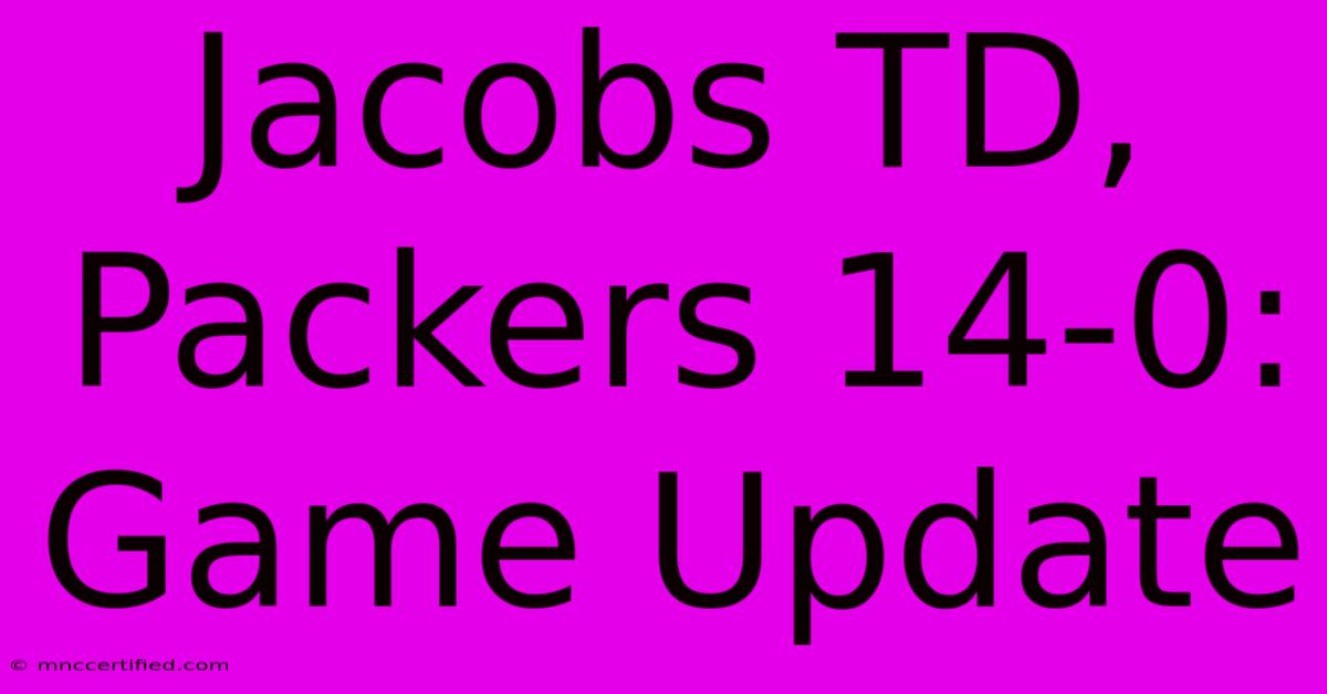 Jacobs TD, Packers 14-0: Game Update