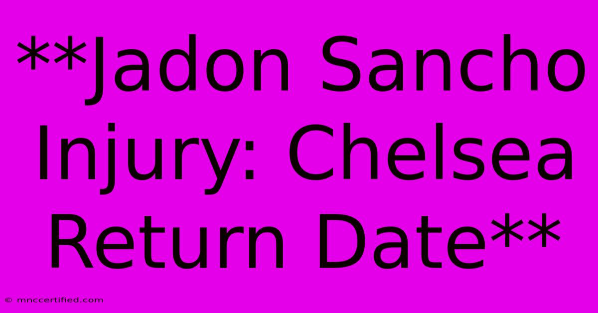 **Jadon Sancho Injury: Chelsea Return Date**