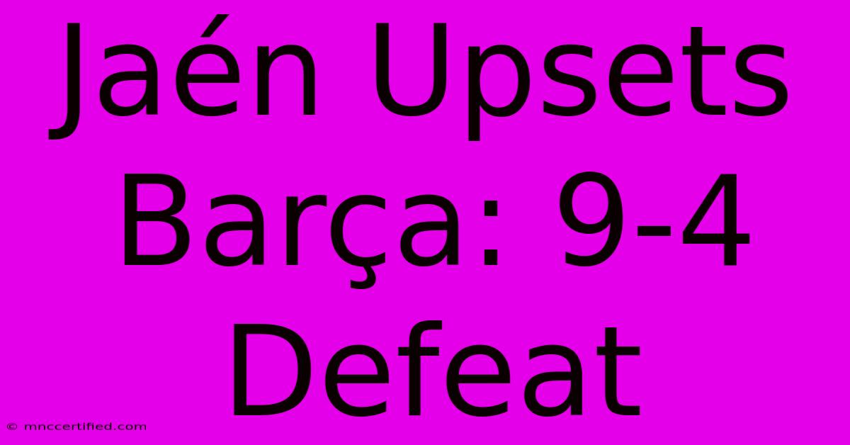 Jaén Upsets Barça: 9-4 Defeat