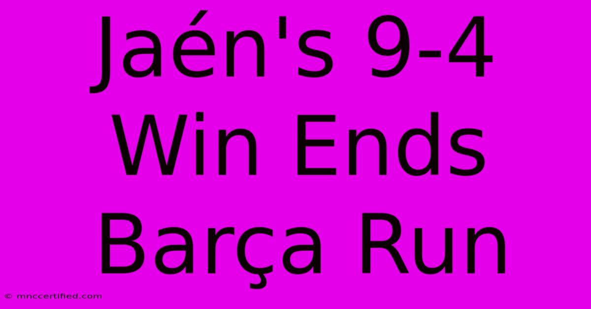 Jaén's 9-4 Win Ends Barça Run