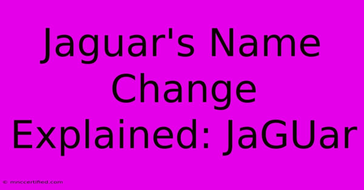 Jaguar's Name Change Explained: JaGUar