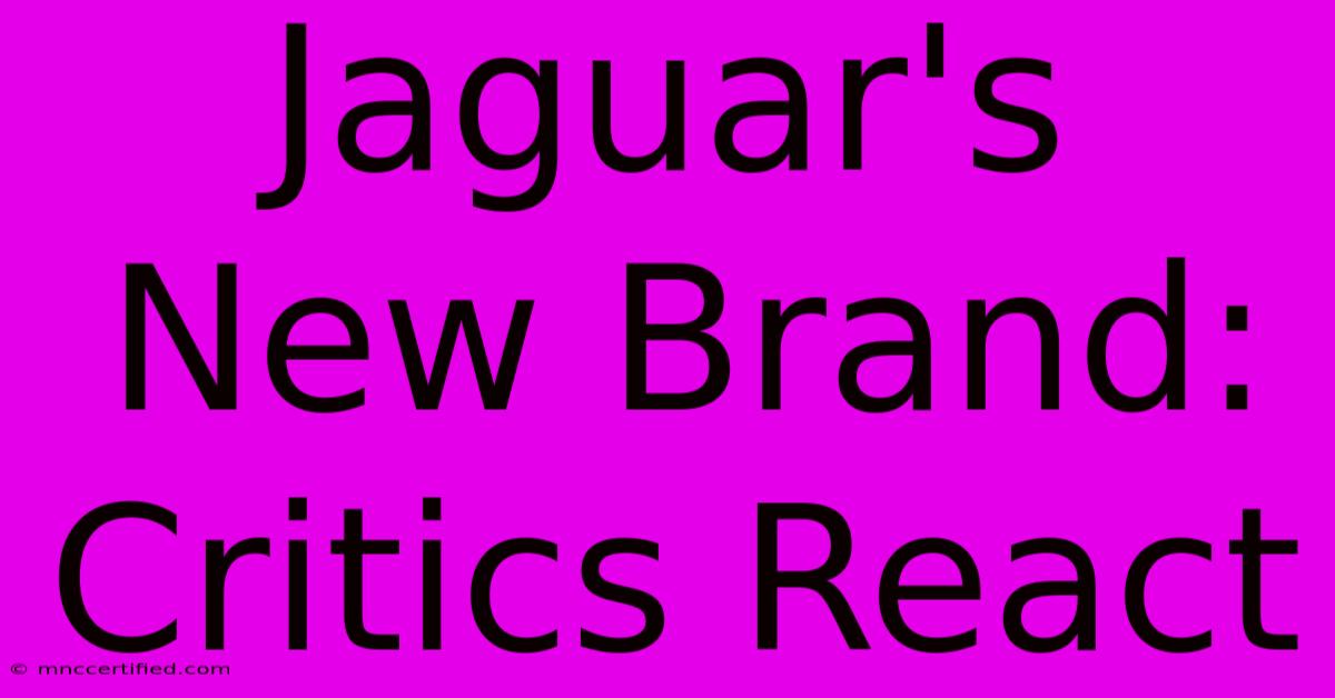 Jaguar's New Brand: Critics React