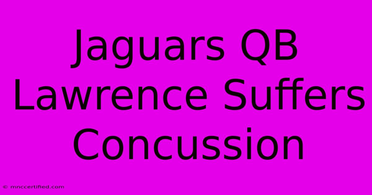 Jaguars QB Lawrence Suffers Concussion