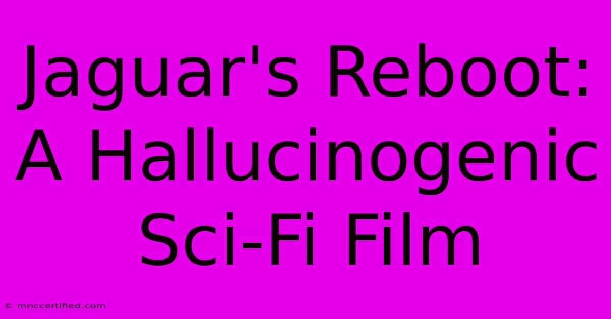 Jaguar's Reboot: A Hallucinogenic Sci-Fi Film